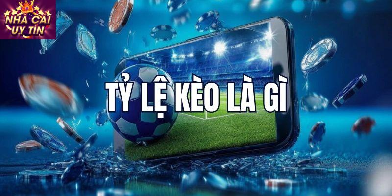 Tỷ lệ kèo Tỷ Lệ Kèo Bóng Đá Là Gì?