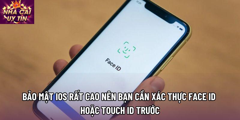 Bảo mật IOS rất cao nên bạn cần xác thực Face ID hoặc Touch ID trước