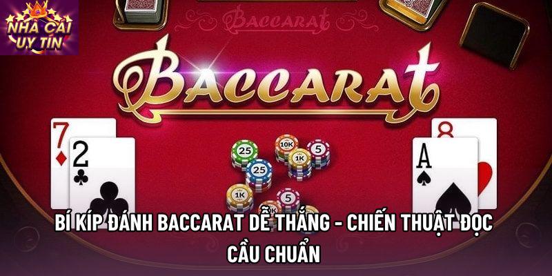 Bí Kíp Đánh Baccarat Dễ Thắng - Chiến Thuật Đọc Cầu Chuẩn