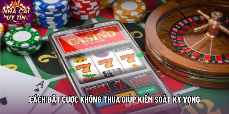 Cách đặt cược không thua giúp kiểm soát kỳ vọng Cách đặt cược không thua giúp kiểm soát kỳ vọng