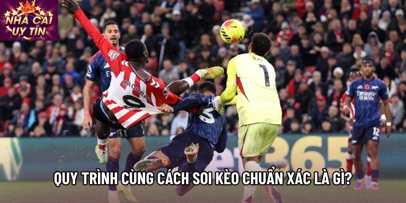 Quy trình cùng cách soi kèo chuẩn xác là gì?