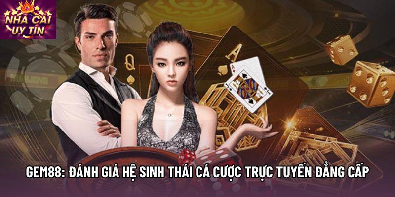Gem88: Đánh Giá Hệ Sinh Thái Cá Cược Trực Tuyến Đẳng Cấp