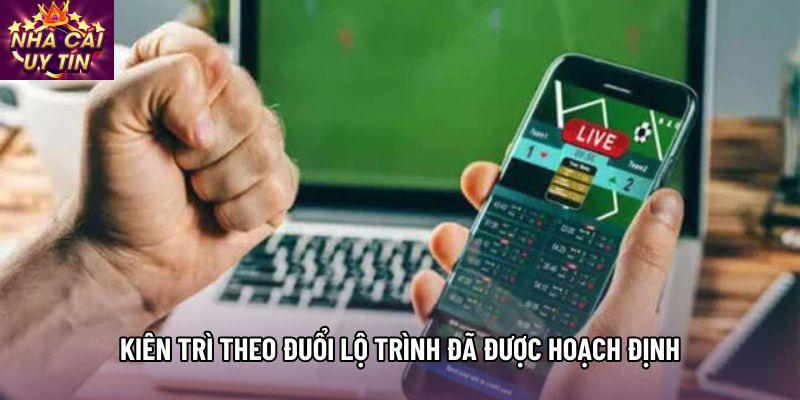 Kiên trì theo đuổi lộ trình đã được hoạch định Kiên trì theo đuổi lộ trình đã được hoạch định
