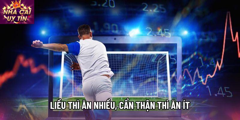 Liều thì ăn nhiều, cẩn thận thì ăn ít