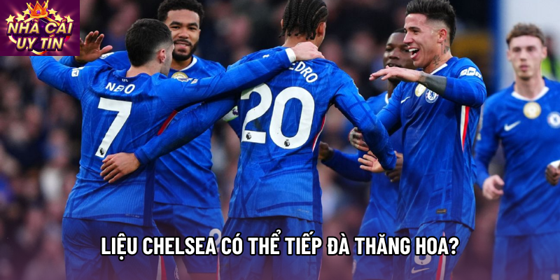 Liệu Chelsea có thể tiếp đà thăng hoa?