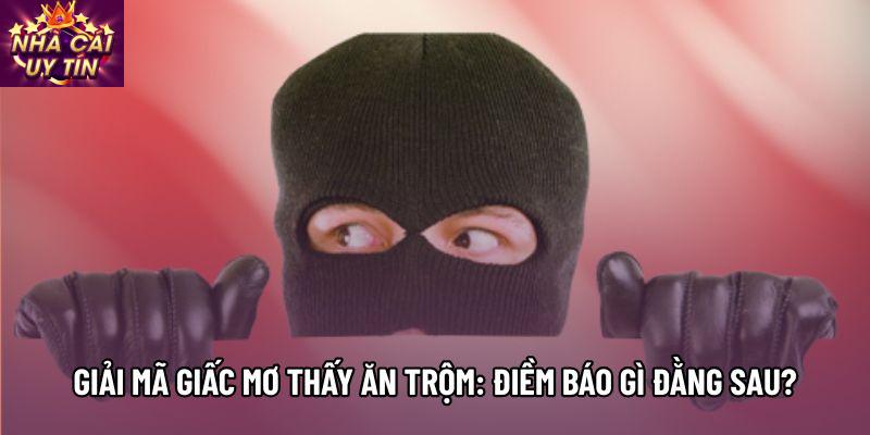 Giải Mã Giấc Mơ Thấy Ăn Trộm: Điềm Báo Gì Đằng Sau?