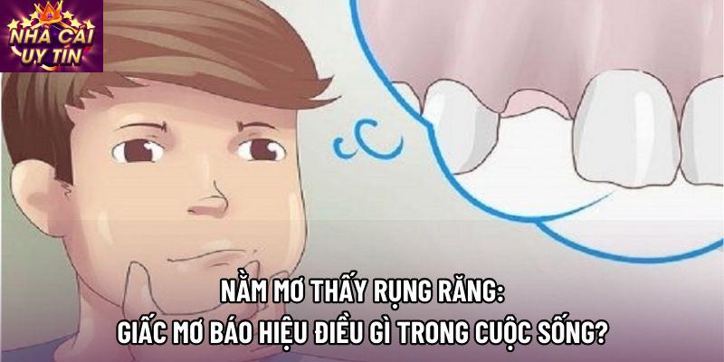 Nằm Mơ Thấy Rụng Răng: Giấc Mơ Báo Hiệu Điều Gì Trong Cuộc Sống?