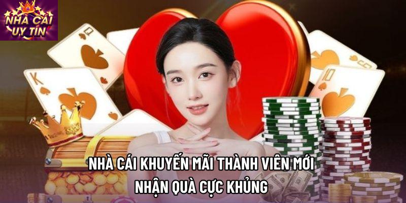 Nhà Cái Khuyến Mãi Thành Viên Mới - Nhận Quà Cực Khủng 