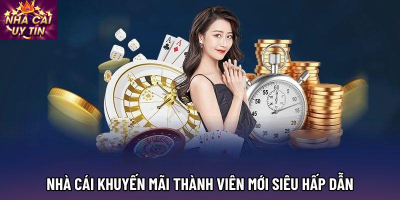 Nhà cái khuyến mãi thành viên mới siêu hấp dẫn