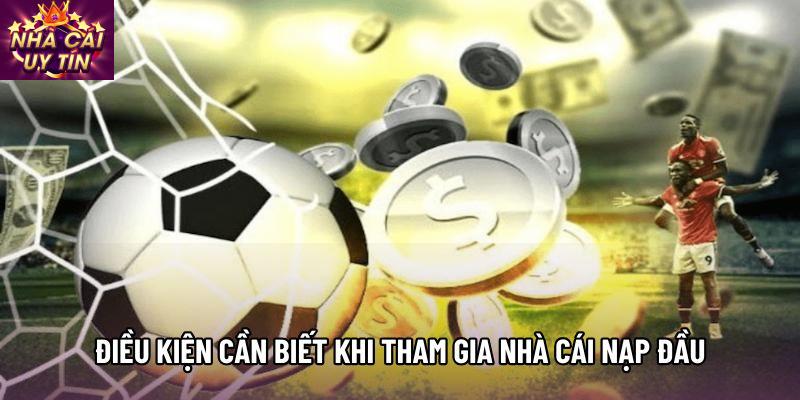 Điều kiện cần biết khi tham gia nhà cái nạp đầu tặng 100 Điều kiện cần biết khi tham gia nhà cái nạp đầu tặng 100