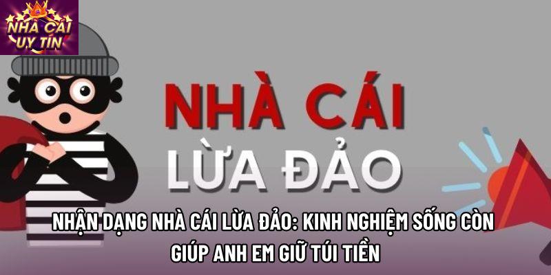 Nhận dạng nhà cái lừa đảo: Kinh nghiệm sống còn giúp anh em giữ túi tiền