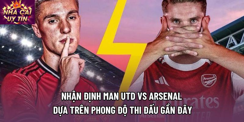 Nhận định man utd vs arsenal dựa trên phong độ thi đấu gần đây Nhận định man utd vs arsenal dựa trên phong độ thi đấu gần đây