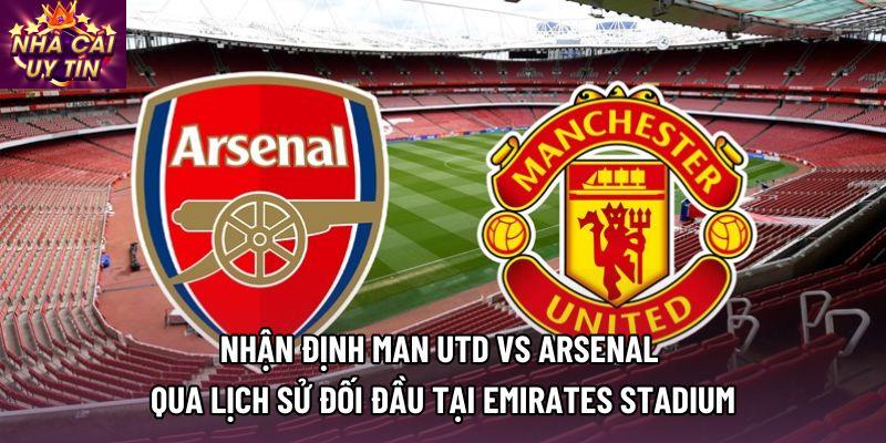 Nhận định man utd vs arsenal qua lịch sử đối đầu tại Emirates Stadium Nhận định man utd vs arsenal qua lịch sử đối đầu tại Emirates Stadium