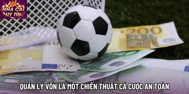 Quản lý vốn là một chiến thuật cá cược an toàn Quản lý vốn là một chiến thuật cá cược an toàn