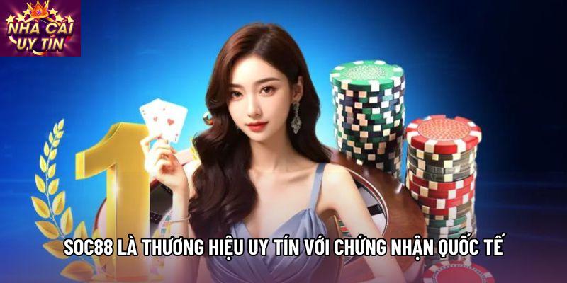 SOC88 là thương hiệu uy tín với chứng nhận quốc tế