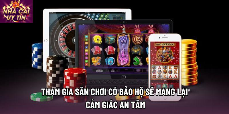 Tham gia sân chơi có bảo hộ sẽ mang lại cảm giác an tâm
