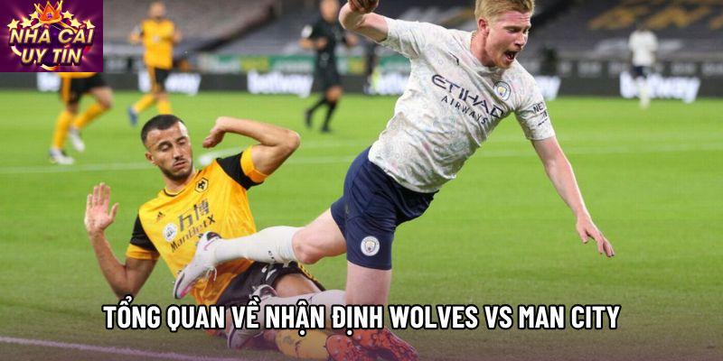 Tổng quan về nhận định Wolves vs Man City Tổng quan về nhận định Wolves vs Man City