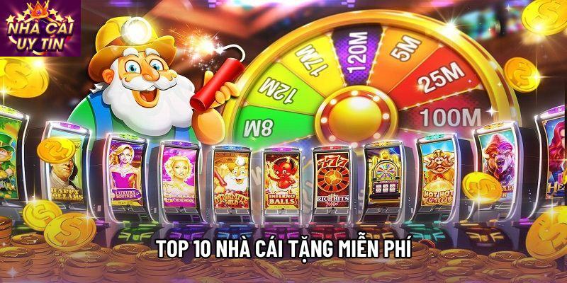 Top 10 nhà cái tặng miễn phí: Cơ hội và khởi nghiệp không vốn 2026